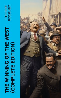 The Winning of the West (Complete Edition) (eBook, ePUB) - Roosevelt, Theodore