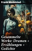Gesammelte Werke: Dramen + Erzählungen + Gedichte (eBook, ePUB)