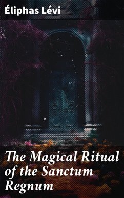 The Magical Ritual of the Sanctum Regnum (eBook, ePUB) - Lévi, Éliphas