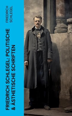 Friedrich Schlegel: Politische & Ästhetische Schriften (eBook, ePUB) - Schlegel, Friedrich
