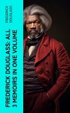 Frederick Douglass: All 3 Memoirs in One Volume (eBook, ePUB)