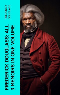 Frederick Douglass: All 3 Memoirs in One Volume (eBook, ePUB) - Douglass, Frederick