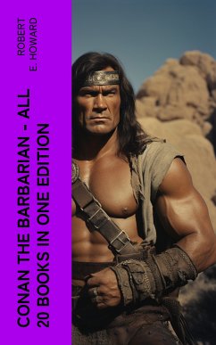 Conan The Barbarian - All 20 Books in One Edition (eBook, ePUB) - Howard, Robert E.