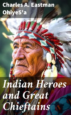 Indian Heroes and Great Chieftains (eBook, ePUB) - OhiyeS'a, Charles A. Eastman