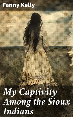 My Captivity Among the Sioux Indians (eBook, ePUB) - Kelly, Fanny