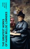 The Greatest Works of Marie Belloc Lowndes (eBook, ePUB)