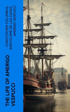 The Life of Amerigo Vespucci (eBook, ePUB) - Columbus, Christopher; de Casas, Bartolomé las; Vespucci, Amerigo