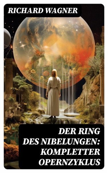 Der Ring des Nibelungen: Kompletter Opernzyklus (eBook, ePUB) Der Ring des Nibelungen: Kompletter Opernzyklus (eBook, ePUB)
