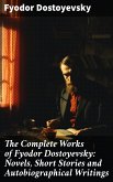 The Complete Works of Fyodor Dostoyevsky: Novels, Short Stories and Autobiographical Writings (eBook, ePUB)