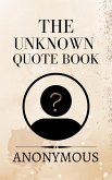 The Unknown Quote Book (Self Help, #1) (eBook, ePUB) The Unknown Quote Book (Self Help, #1) (eBook, ePUB)