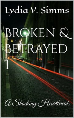 Cover Broken & Betrayed I: A Shocking Heartbreak (eBook, ePUB)