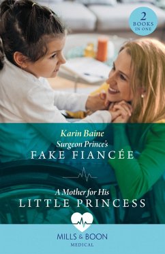 Cover Surgeon Prince's Fake Fiancée / A Mother For His Little Princess (eBook, ePUB)