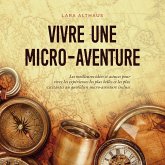 Vivre une micro-aventure Les meilleures idées et astuces pour vivre les expériences les plus belles et les plus excitantes au quotidien micro-aventure incluse (MP3-Download)