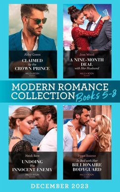 Modern Romance December 2023 Books 5-8: Claimed by the Crown Prince (Hot Winter Escapes) / A Nine-Month Deal with Her Husband / Undoing His Innocent Enemy / In Bed with Her Billionaire Bodyguard (eBook, ePUB) - Green, Abby; Wood, Joss; Rice, Heidi; Roscoe, Pippa