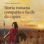 Storia romana compatto e facile da capire Vivere l'antica Roma dalla sua nascita alla sua caduta - inclusa la conoscenza di base dell'Impero Romano (MP3-Download)