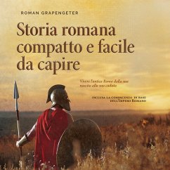 Storia romana compatto e facile da capire Vivere l'antica Roma dalla sua nascita alla sua caduta - inclusa la conoscenza di base dell'Impero Romano (MP3-Download) - Grapengeter, Roman