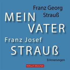 Mein Vater Franz Josef Strauß (MP3-Download) - Strauß, Franz Georg