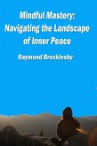 Mindful Mastery: Navigating the Landscape of Inner Peace (eBook, ePUB)