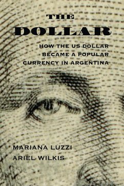 The Dollar (eBook, ePUB) - Wilkis, Ariel; Luzzi, Mariana