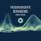 Frequenzbasierte beruhigende Einschlafmusik (MP3-Download)