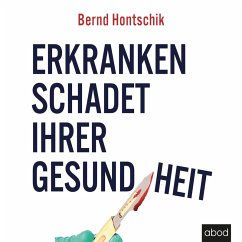 Erkranken schadet ihrer Gesundheit (MP3-Download) - Hontschik, Bernd