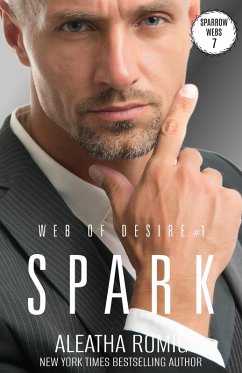 Spark (Web of Desire Book 1) (eBook, ePUB) - Romig, Aleatha