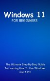 Windows 11 For Beginners: The Ultimate Step-By-Step Guide To Learning How To Use Windows Like A Pro (eBook, ePUB)