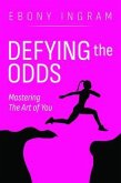 Defying the Odds, Mastering the Art of You (eBook, ePUB)