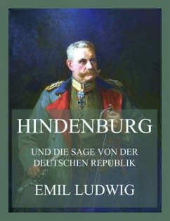 Hindenburg (und die Sage von der deutschen Republik) - Ludwig, Emil