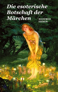 Die esoterische Botschaft der Märchen - Ehmer, Manfred