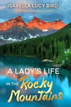 A Lady's Life in the Rocky Mountains (eBook, ePUB) - Bird, Isabella Lucy