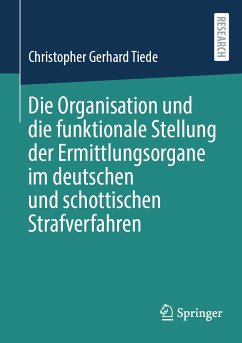 Die Organisation und die funktionale Stellung der Ermittlungsorgane im deutschen und schottischen Strafverfahren (eBook, PDF) - Tiede, Christopher Gerhard