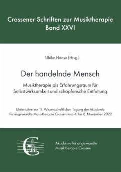 Der handelnde Mensch. Musiktherapie als Erfahrungsraum für Selbstwirksamkeit und schöpferische Entfaltung - Haase, Ulrike