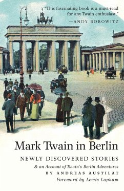 Mark Twain in Berlin Newly Discovered Stories & An Account of Twain's Berlin Adventures - Austilat, Andreas;Twain, Mark