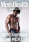 MEN'S HEALTH Trainingsplan: Muskelaufbau für Anfänger in 8 Wochen (eBook, PDF)