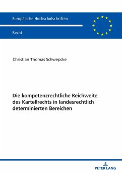 Die kompetenzrechtliche Reichweite des Kartellrechts in landesrechtlich determinierten Bereichen (eBook, ePUB) - Christian Schwepcke, Schwepcke