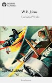 Delphi Collected Works of W. E. Johns Illustrated (eBook, ePUB) Delphi Collected Works of W. E. Johns Illustrated (eBook, ePUB)
