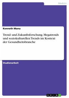 Trend- und Zukunftsforschung. Megatrends und soziokulturellen Trends im Kontext der Gesundheitsbranche (eBook, PDF) - Manu, Kenneth