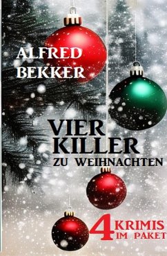 Vier Killer zu Weihnachten: 4 Krimis im Paket (eBook, ePUB) - Bekker, Alfred