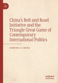 China’s Belt and Road Initiative and the Triangle Great Game of Contemporary International Politics (eBook, PDF) - Sheng, Edmund Li