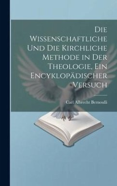 Die wissenschaftliche und die kirchliche Methode in der Theologie, ein encyklopädischer Versuch - Bernoulli, Carl Albrecht