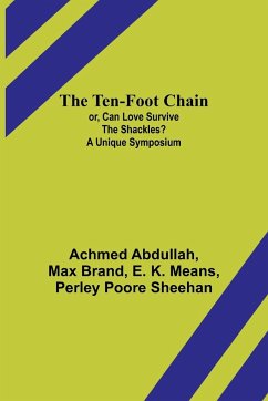 The Ten-foot Chain; or, Can Love Survive the Shackles? A Unique Symposium - Abdullah, Achmed