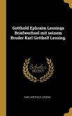 Gotthold Ephraim Lessings Briefwechsel mit seinem Bruder Karl Gotthelf Lessing.