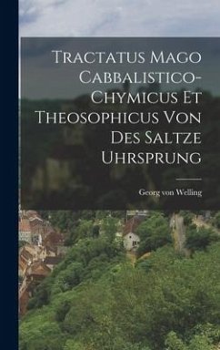 Tractatus Mago Cabbalistico-chymicus Et Theosophicus Von Des Saltze Uhrsprung - Welling, Georg Von