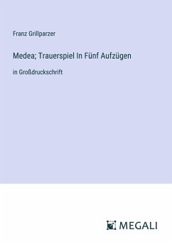 Medea; Trauerspiel In Fünf Aufzügen - Grillparzer, Franz