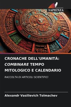 CRONACHE DELL'UMANITÀ: COMBINARE TEMPO MITOLOGICO E CALENDARIO - Tolmachev, Alexandr Vasilievich