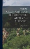 Kurze Geschichte Der Benedictiner-abtei Von Altdorf...