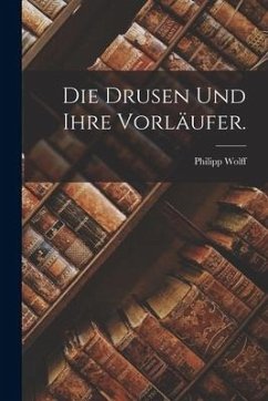 Die Drusen und ihre Vorläufer. - Wolff, Philipp