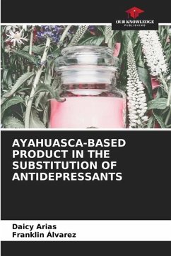 AYAHUASCA-BASED PRODUCT IN THE SUBSTITUTION OF ANTIDEPRESSANTS - Arias, Daicy;Álvarez, Franklin