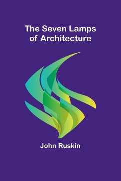 The Seven Lamps of Architecture - Ruskin, John